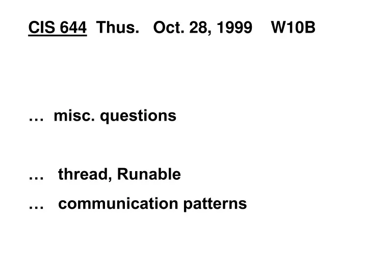 cis 644 thus oct 28 1999 w10b misc questions