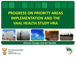 PROGRESS ON PRIORITY AREAS IMPLEMENTATION AND THE VAAL HEALTH STUDY HRA