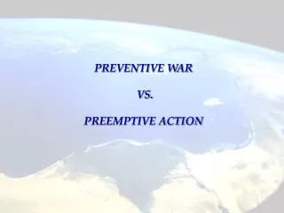 PREVENTIVE WAR  VS. PREEMPTIVE ACTION