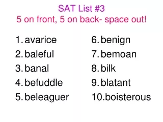 SAT List #3 5 on front, 5 on back- space out!