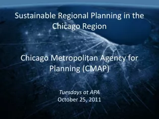 Sustainable Regional Planning in the  Chicago Region Chicago Metropolitan Agency for