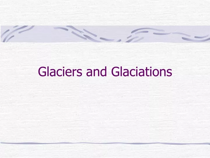 glaciers and glaciations
