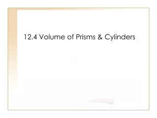 12.4 Volume of Prisms &amp; Cylinders