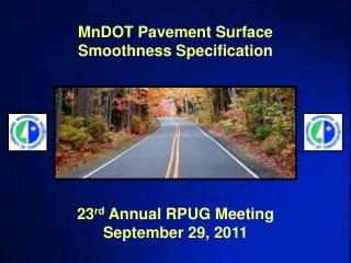 MnDOT Pavement Surface Smoothness Specification 23 rd  Annual RPUG Meeting September 29, 2011