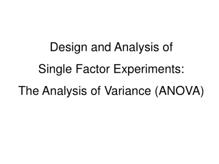 Design and Analysis of  Single Factor Experiments:  The Analysis of Variance  (ANOVA)