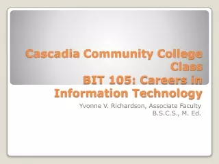 Cascadia  Community College  Class BIT 105: Careers in Information Technology