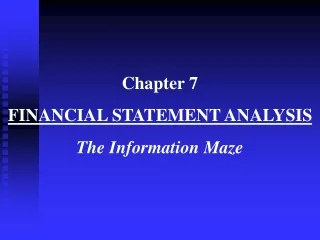 Chapter 7  FINANCIAL STATEMENT ANALYSIS The Information Maze