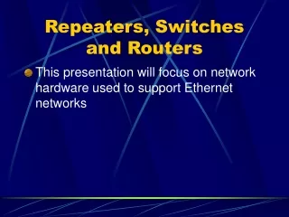 Repeaters, Switches and Routers
