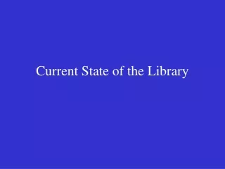 Current State of the Library