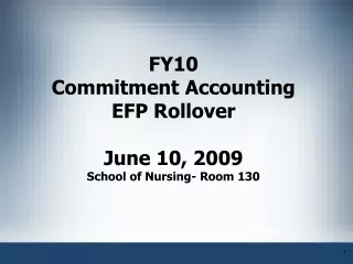 FY10 Commitment Accounting EFP Rollover  June 10, 2009 School of Nursing- Room 130