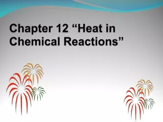 Chapter 12 “Heat in Chemical Reactions”
