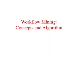 Workflow Mining:  Concepts and Algorithm