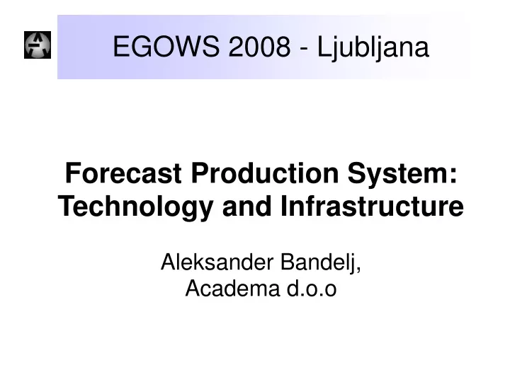 forecast production system technology and infrastructure aleksander bandelj academa d o o