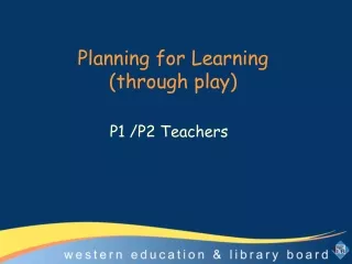 Planning for Learning  (through play)