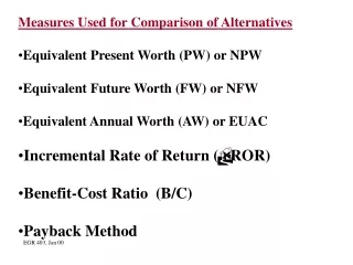 Measures Used for Comparison of Alternatives Equivalent Present Worth (PW) or NPW