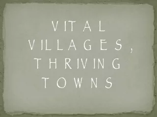 VITAL VILLAGES, THRIVING TOWNS