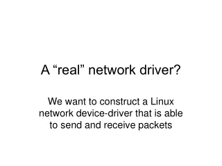 A “real” network driver?