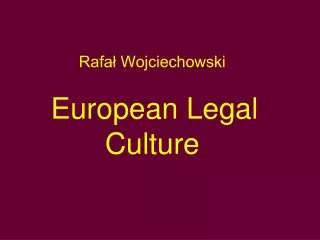 Rafał Wojciechowski European Legal Culture