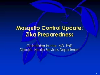 Mosquito Control Update: Zika  Preparedness Christopher Hunter, MD, PhD