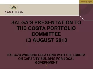 SALGA’S PRESENTATION TO THE COGTA PORTFOLIO COMMITTEE 13 AUGUST 2013