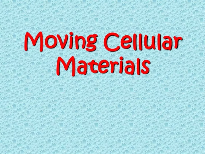 moving cellular materials
