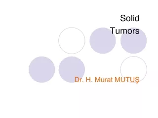 Solid  Tumors  Dr. H. Murat MUTUŞ