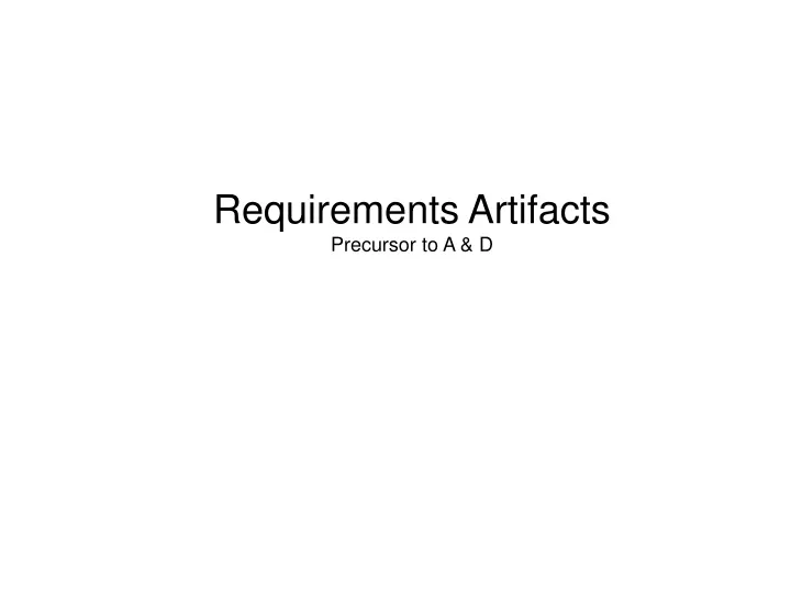 requirements artifacts precursor to a d