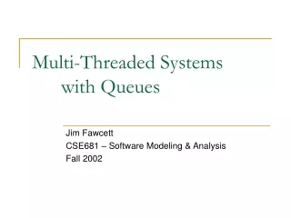 Multi-Threaded Systems 	with Queues