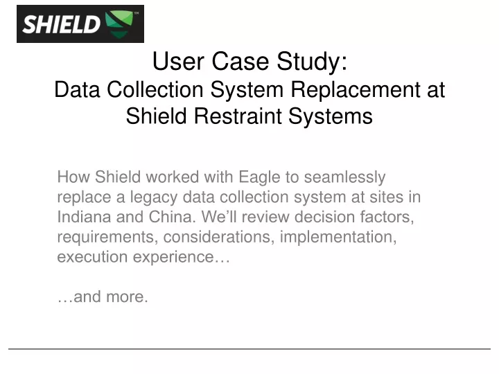 user case study data collection system replacement at shield restraint systems