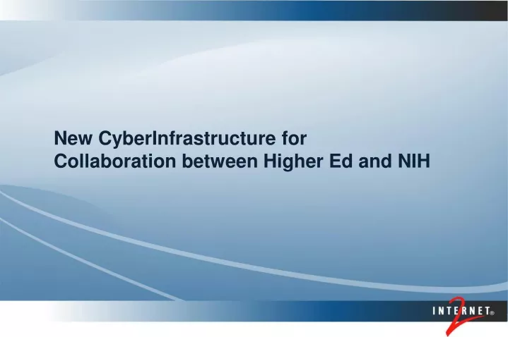 new cyberinfrastructure for collaboration between higher ed and nih