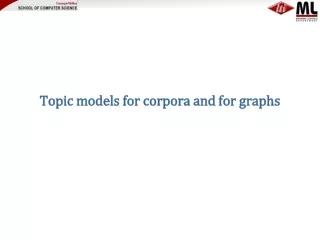 Topic models for corpora and for graphs