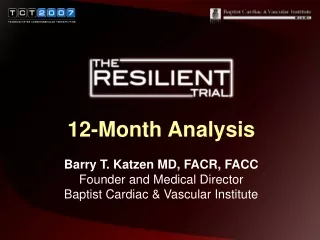 12-Month Analysis Barry T. Katzen MD, FACR, FACC Founder and Medical Director