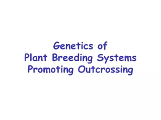 Genetics of Plant Breeding Systems Promoting Outcrossing