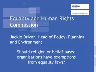 Equality and Human Rights Commission  Jackie Driver, Head of Policy- Planning and Environment