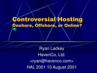Controversial Hosting Onshore, Offshore, or Online?