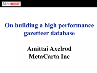 On building a high performance gazetteer database Amittai Axelrod MetaCarta Inc