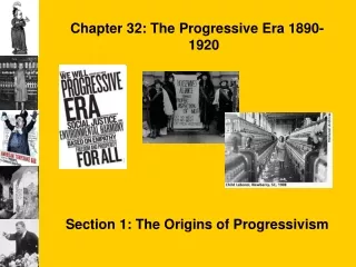 Chapter 32: The Progressive Era 1890-1920 Section 1: The Origins of Progressivism