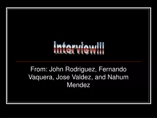From: John Rodriguez, Fernando Vaquera, Jose Valdez, and Nahum Mendez