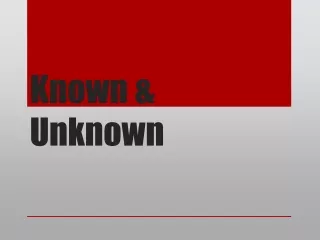 Known &amp; Unknown