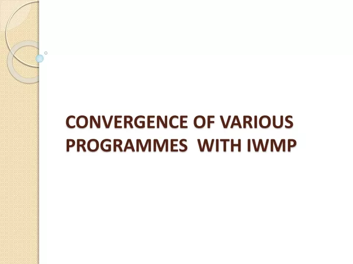 convergence of various programmes with iwmp