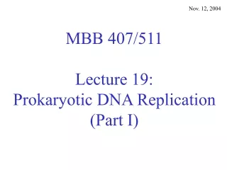 MBB 407/511 Lecture 19: Prokaryotic DNA Replication (Part I)