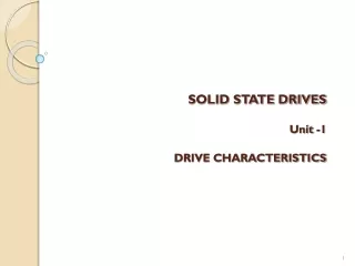 SOLID STATE DRIVES Unit -1 DRIVE CHARACTERISTICS