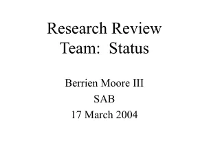 Research Review Team:  Status Berrien Moore III SAB 17 March 2004