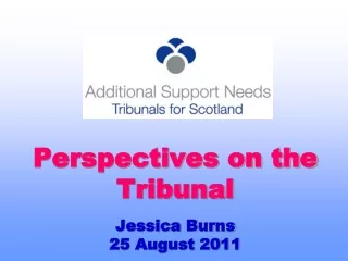 Perspectives on the Tribunal Jessica Burns 25 August 2011