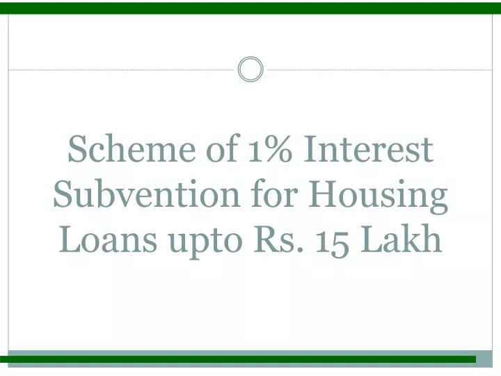 scheme of 1 interest subvention for housing loans upto rs 15 lakh