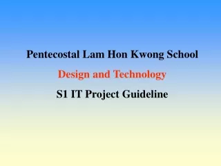 Pentecostal Lam Hon Kwong School Design and Technology S1 IT Project Guideline