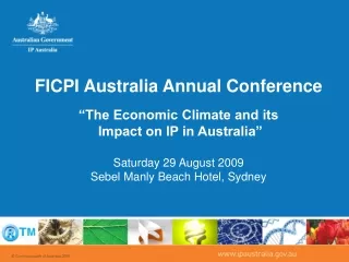 FICPI Australia Annual Conference “The Economic Climate and its   Impact on IP in Australia”