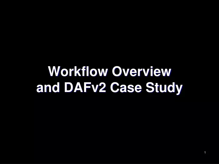 workflow overview and dafv2 case study