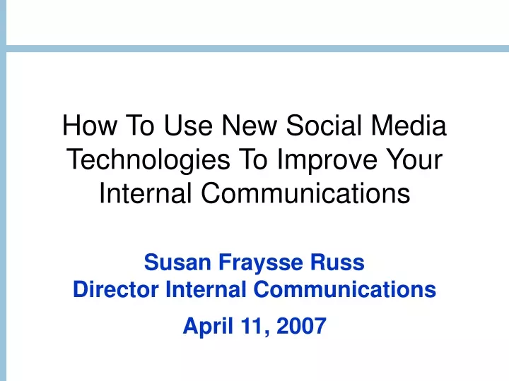 how to use new social media technologies to improve your internal communications
