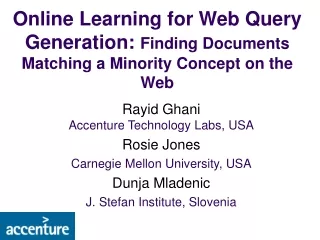 Rayid Ghani Accenture Technology Labs, USA Rosie Jones Carnegie Mellon University, USA